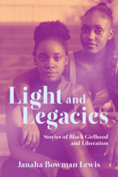 Light and Legacies: Stories of Black Girlhood and Liberation B0CW5B1NKW Book Cover