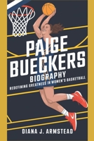 PAIGE BUECKERS BIOGRAPHY: REDEFINING GREATNESS IN WOMEN'S BASKETBALL B0DV8VFJDR Book Cover