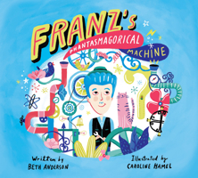 Franz's Phantasmagorical Machine 1525303252 Book Cover