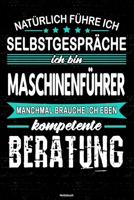 Nat�rlich f�hre ich Selbstgespr�che ich bin Maschinenf�hrer manchmal brauche ich eben kompetente Beratung Notizbuch: Maschinenf�hrer Journal DIN A5 liniert 120 Seiten Geschenk 167116458X Book Cover
