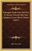 Kalengier Ende Lust-Hof Des H. Kercke Verciert Met Den Salighen Cruys-Wech Christi (1621) 1104875780 Book Cover