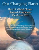 Our Changing Planet: The U.S. Global Change Research Program For Fiscal Year 2011 1500547611 Book Cover