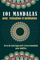 101 MANDALAS pour relaxation et méditation: Livre de coloriage anti-stress pour adultes: LIVRE de coloriage anti-stress mandala pour adultes, contenan 1678973459 Book Cover