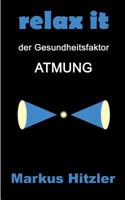 Relax it: Der Gesundheitsfaktor Atmung 3746057191 Book Cover