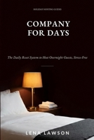 Company for Days: The Daily Reset System to Host Overnight Holiday Guests Without Losing Your Privacy, Your Patience, or Your Guest Room (Holiday Hosting Guides) B0HHJM6V7R Book Cover