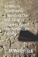 Timeless Traditions- Exposing the Rot That is Tearing Apart the American Family B0FKBXJS2X Book Cover