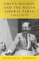 Emlyn Hooson and the Welsh Liberal Party, 1962-1979 1837722978 Book Cover