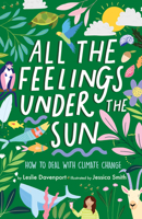 All the Feelings Under the Sun: How to Deal with Climate Change 1433833913 Book Cover