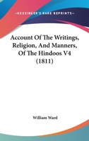 Account Of The Writings, Religion, And Manners, Of The Hindoos V4 1436759706 Book Cover