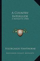 A Country Interlude: A Novelette 1166447472 Book Cover