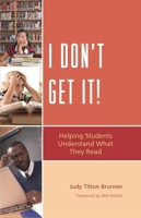 I Don't Get It: Helping Students Understand What They Read 1610480031 Book Cover