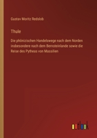 Thule: Die phönizischen Handelswege nach dem Norden insbesondere nach dem Bernsteinlande sowie die Reise des Pytheas von Mass 3368604503 Book Cover