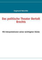 Das politische Theater Bertolt Brechts: Mit Interpretationen seiner wichtigsten Stücke 383709216X Book Cover