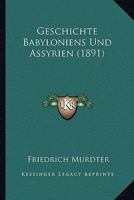 Geschichte Babyloniens Und Assyrien (1891) 1161178392 Book Cover