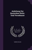 Anleitung Zur Deutschen Dicht- Und Versekunst 1179050029 Book Cover