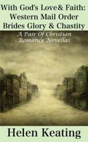 With God's Love & Faith: Western Mail Order Brides Glory & Chastity 1493565486 Book Cover