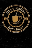 Ohne Kaffee kein J�ger Notizbuch: J�ger Journal DIN A5 liniert 120 Seiten Geschenk 1677206322 Book Cover