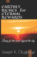 Earthly Riches for Eternal Rewards: Living for the home beyond the sky B09244VN6T Book Cover