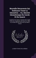 Nouvelle Découverte Qui Embrasse Toute La Géométrie ... Ou, Identité Géométrieque Du Cercle Et Du Quarré: Quadrature Du Cercle, Trisection De L'angle ... Portée De Ceux Quit Sont Les Moins Instruit 1357864051 Book Cover