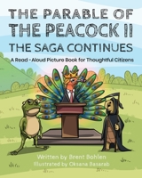 The Parable of the Peacock II - The Saga Continues: A Read - Aloud Picture Book for Thoughtful Citizens 1733575758 Book Cover