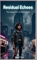 Residual Echoes: The Labyrinth of Reflections B0H4S4JVH8 Book Cover