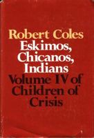 Children of Crisis - Volume 4: Eskimos, Chicanos & Indians (Children of Crisis, Vol 4) 0316151629 Book Cover