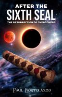 AFTER THE SIXTH SEAL: THE RESURRECTION OF OVERCOMERS 196925212X Book Cover