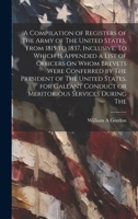 A Compilation of Registers of The Army of The United States, From 1815 to 1837, Inclusive. To Which is Appended a List of Officers on Whom Brevets ... Conduct or Meritorious Services During The 1020816201 Book Cover