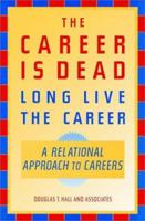 The Career Is Dead-Long Live the Career: A Relational Approach to Careers (Jossey-Bass Business & Management Series) 0787902330 Book Cover