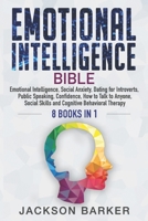 Emotional Intelligence Bible : Emotional Intelligence, Social Anxiety, Dating for Introverts, Public Speaking, Confidence, How to Talk to Anyone, Social Skills and Cognitive Behavioral Therapy 169521417X Book Cover