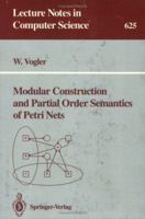 Modular Construction and Partial Order Semantics of Petri Nets (Lecture Notes in Computer Science) 3540557679 Book Cover