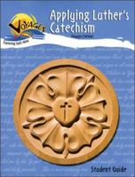 Applying Luther's Catechism-Student Guide 0758604599 Book Cover