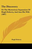 The Discovery: Or The Mysterious Separation Of Hugh Doherty, And Ann His Wife 1167219236 Book Cover