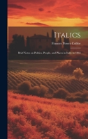 Italics: Brief Notes on Politics, People, and Places in Italy, in 1864 1022152904 Book Cover