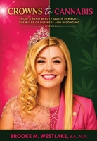 Crowns to Cannabis: How a Reno Beauty Queen Rewrote the Rules of Business and Belonging B0H4YCP8DV Book Cover