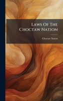 Laws Of The Choctaw Nation 1024647668 Book Cover