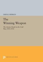The Winning Weapon: The Atomic Bomb in the Cold War, 1945-50 0394503945 Book Cover
