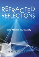 Refracted Reflections: Faith, Morals, and Society 1665707895 Book Cover