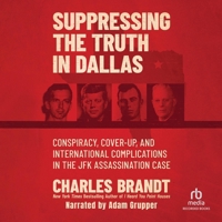 Suppressing the Truth in Dallas: Conspiracy, Cover-Up, and International Complications in the JFK Assassination Case B0DWZ5SBCZ Book Cover