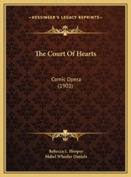 The Court Of Hearts: Comic Opera (1901) 1346451702 Book Cover