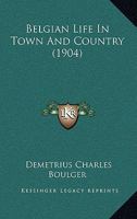 Belgian Life in Town and Country 1017542627 Book Cover