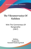 The Vikramorvasiya Of Kalidasa: With The Commentary Of Ranganatha (1867) 1120341809 Book Cover