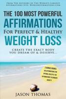 Affirmation the 100 Most Powerful Affirmations for Perfect & Healthy Weight Loss 2 Amazing Affirmative Bonus Books Included for Health & Anxiety: Create the Exact Body You Dream of and Deserve 1535094478 Book Cover
