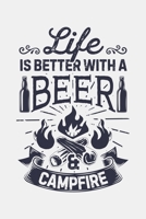 Life is Better With a Beer and Campfire: Camping Lined Notebook, Journal, Organizer, Diary, Composition Notebook, Gifts for Campers and Hikers 1708533257 Book Cover