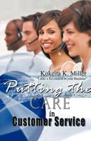 Putting the Care in Customer Service: Cause a Revolution in Your Business 1426992270 Book Cover