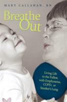 Breathe Out: Living Life to the Fullest, with Emphysema, COPD, or Smoker's Lung 1434348555 Book Cover