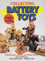 Collecting Battery Toys: A Reference, Rarity and Value Guide 0896891070 Book Cover