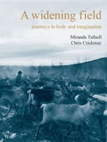 A Widening Field: Journeys in Body and Imagination 191374373X Book Cover