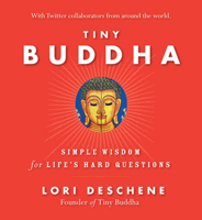 Tiny Buddha: Simple Wisdom for Life's Hard Questions (Feeling Good, Spiritual Health, New Age) 1573245062 Book Cover