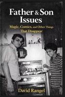 Father & Son Issues: Magic, Comics, & Other Things That Disappear B0H6YJ4P8R Book Cover